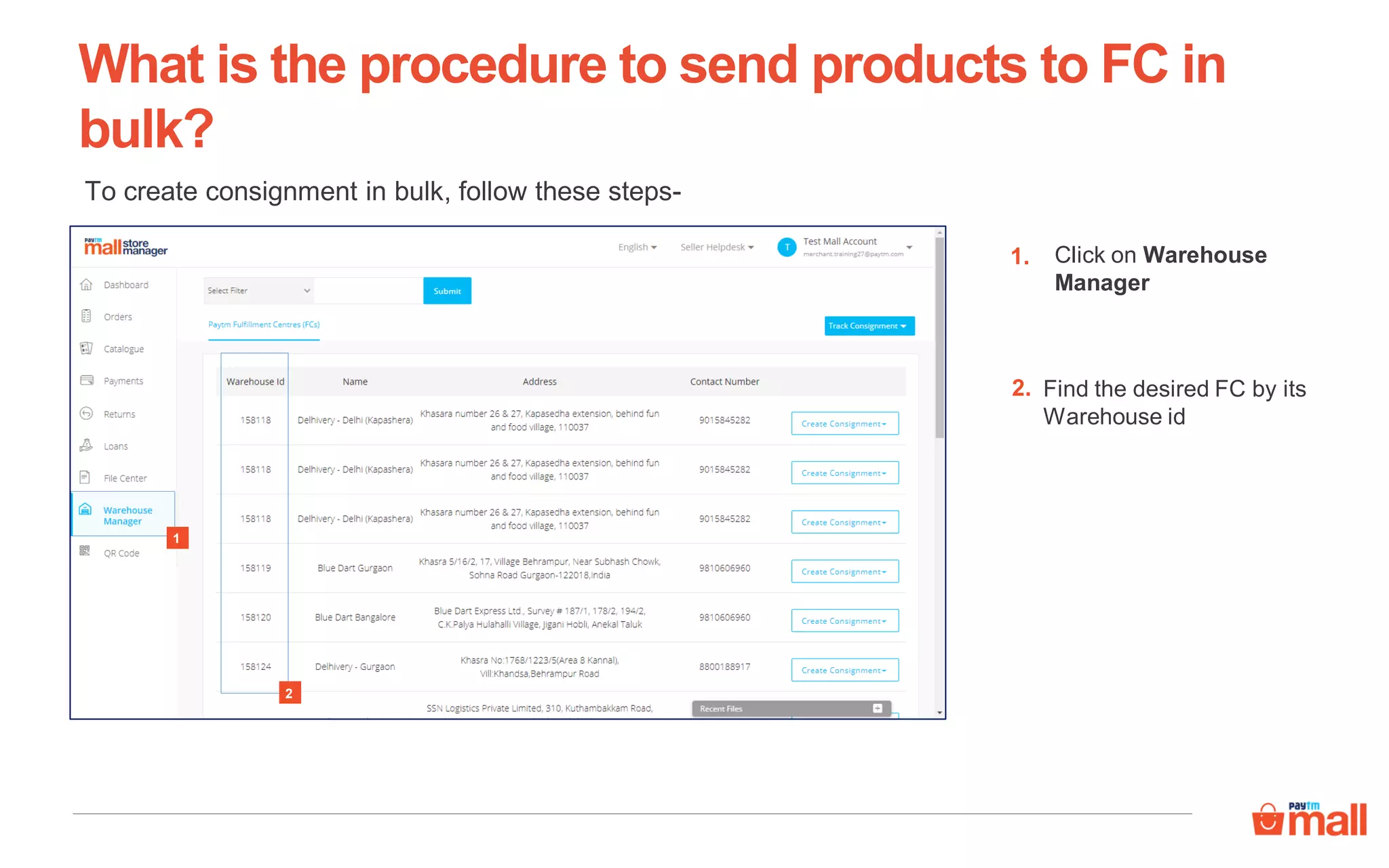 To create consignment in bulk, follow these steps-
1. Click on Warehouse
Manager
Find the desired FC by its
Warehouse id
2.
What is the procedure to send products to FC in
bulk?
1
2
 