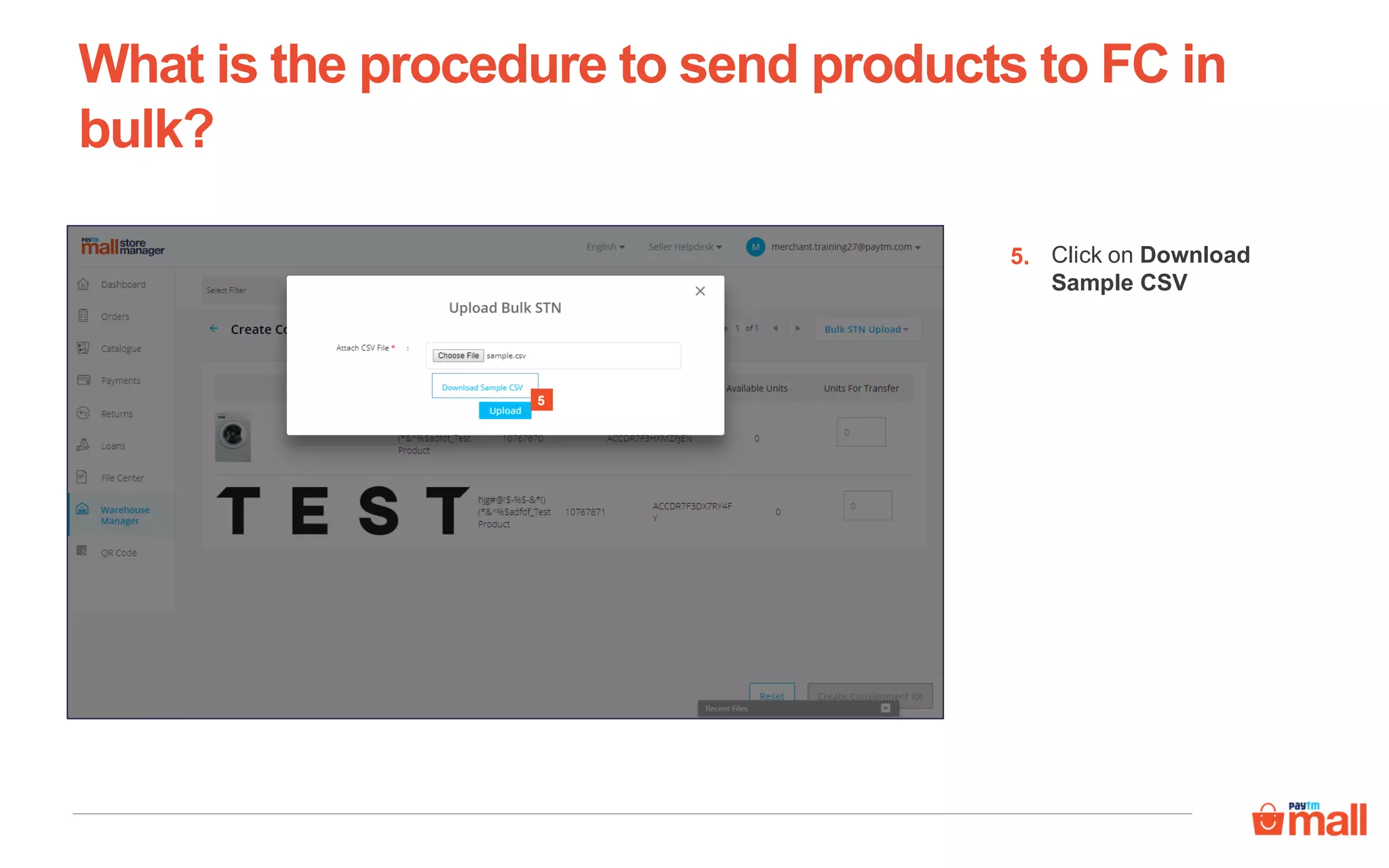 What is the procedure to send products to FC in
bulk?
Click on Download
Sample CSV
5.
5
 