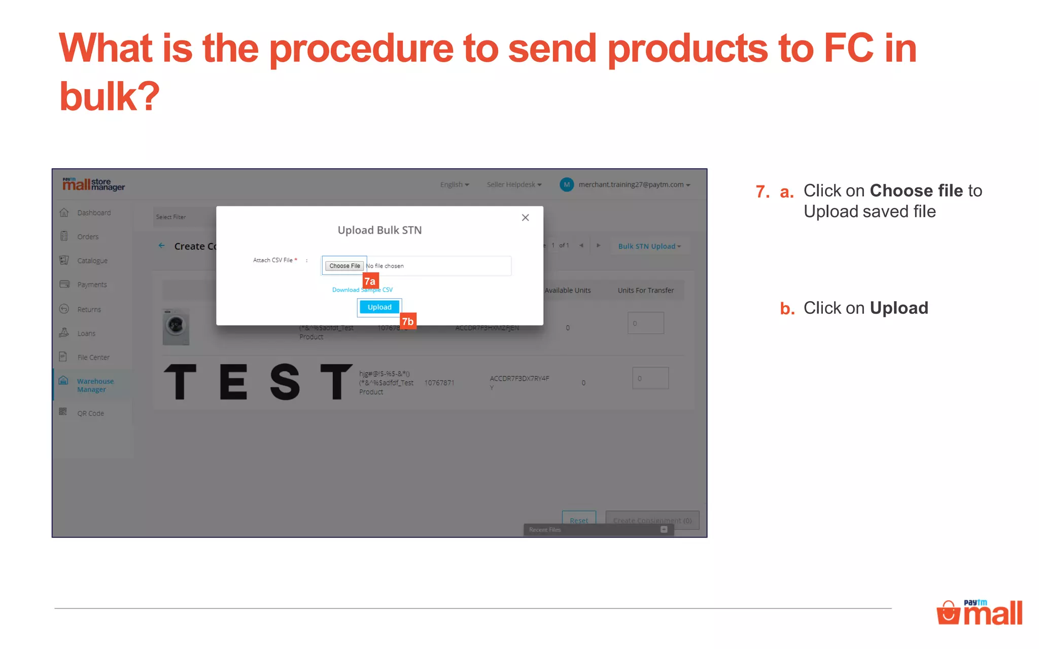 What is the procedure to send products to FC in
bulk?
7. Click on Choose file to
Upload saved file
a.
b. Click on Upload
7a
7b
 