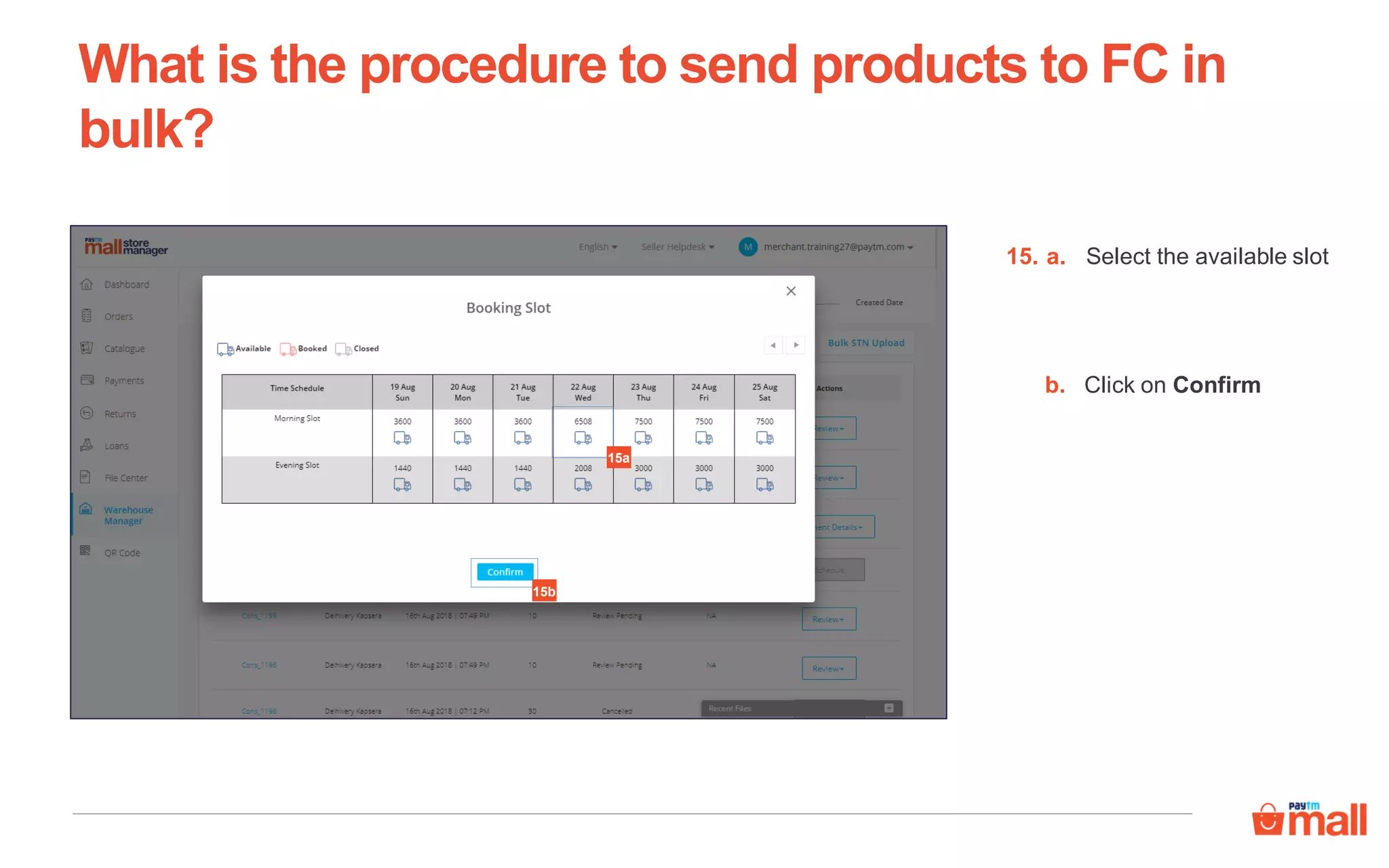 What is the procedure to send products to FC in
bulk?
Select the available slot15. a.
b. Click on Confirm
15a
15b
 