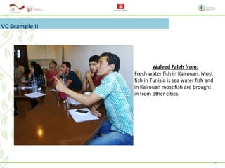 15
VC Example II
Waleed Faleh from:
Fresh water fish in Kairouan. Most
fish in Tunisia is sea water fish and
in Kairouan m...