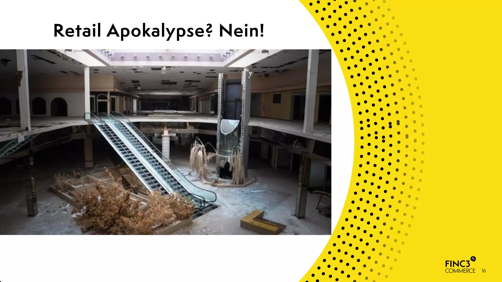 16
Retail Apokalypse? Nein!
 
