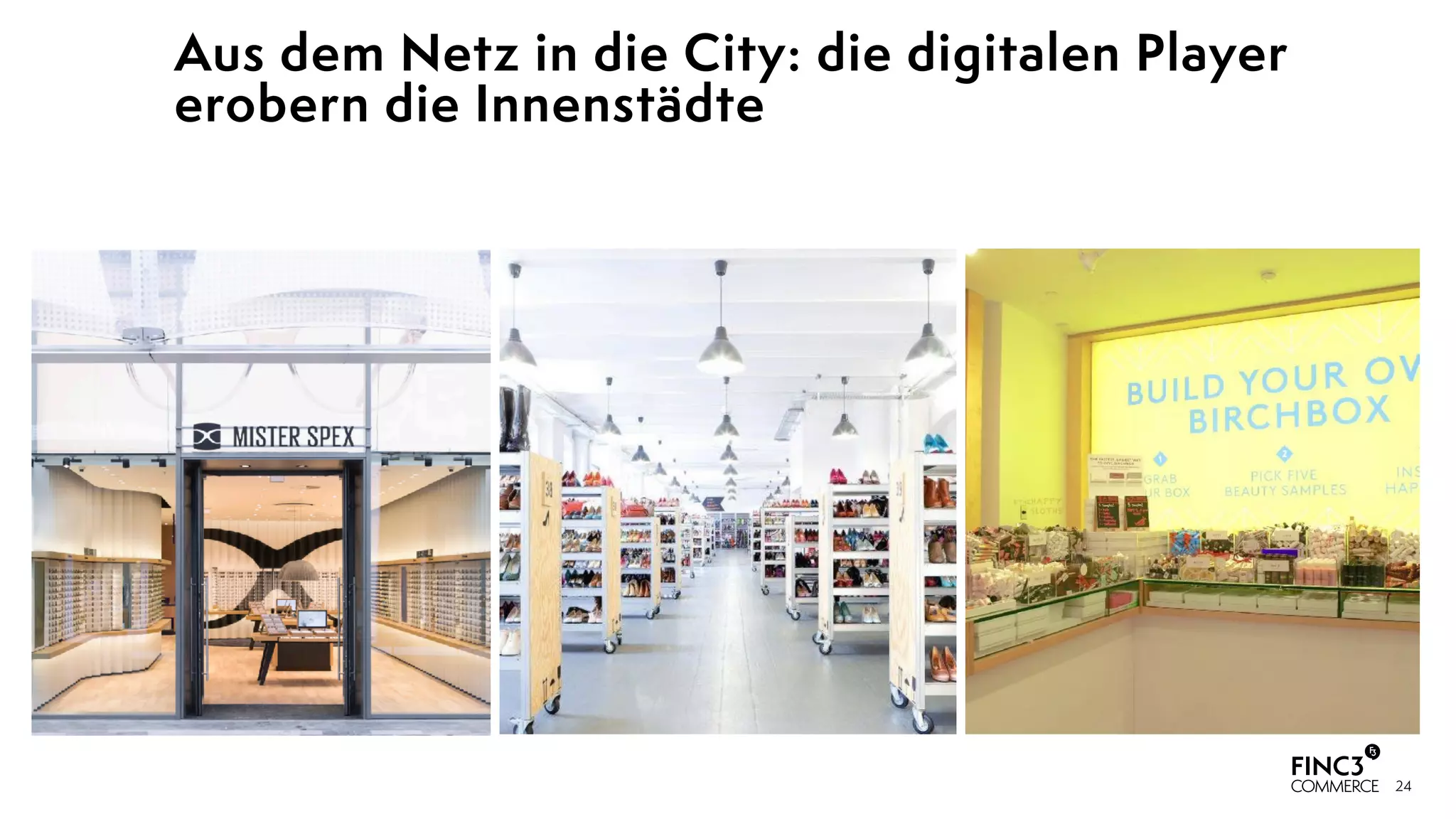 24
Aus dem Netz in die City: die digitalen Player
erobern die Innenstädte
 