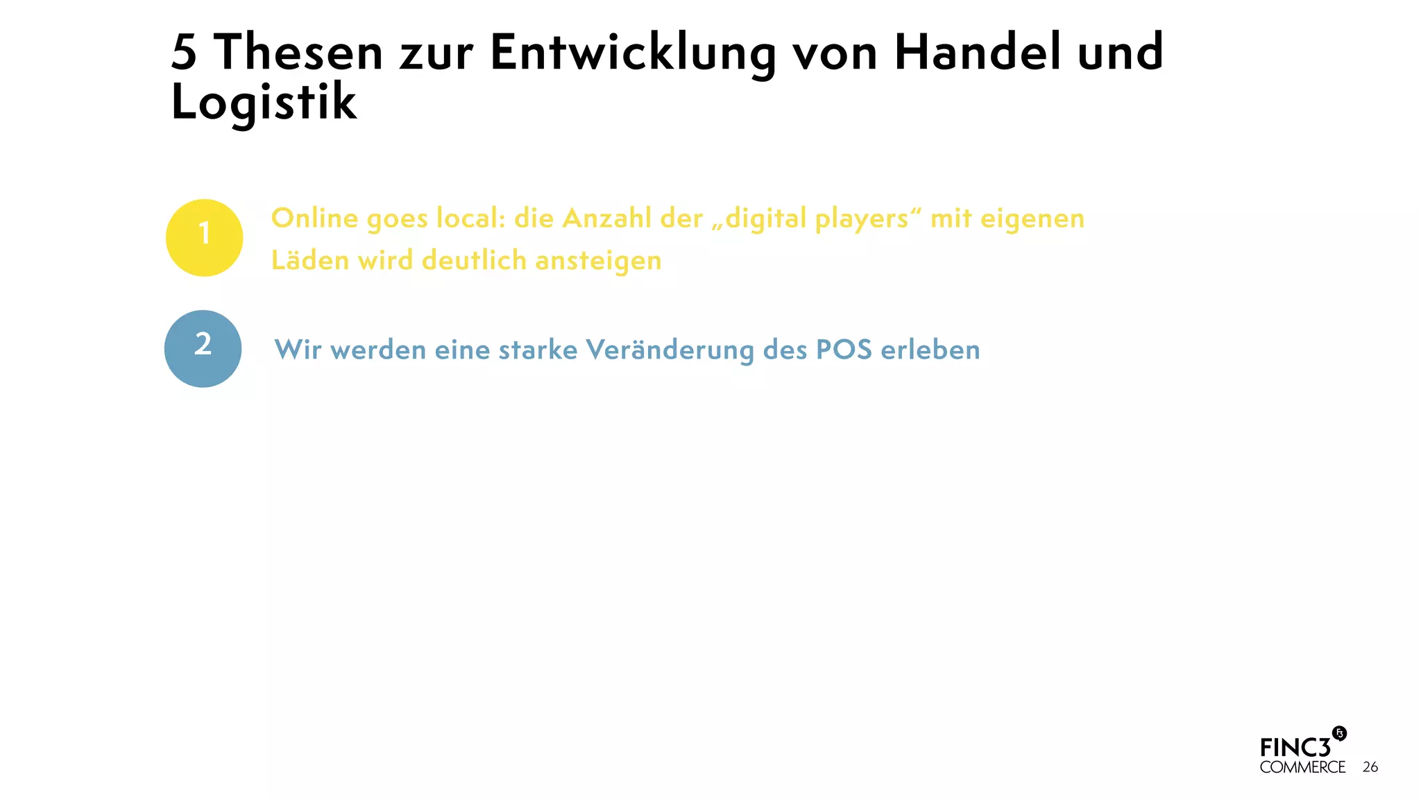 26
Online goes local: die Anzahl der „digital players“ mit eigenen
Läden wird deutlich ansteigen
5 Thesen zur Entwicklung von Handel und
Logistik
1
Wir werden eine starke Veränderung des POS erleben2
 