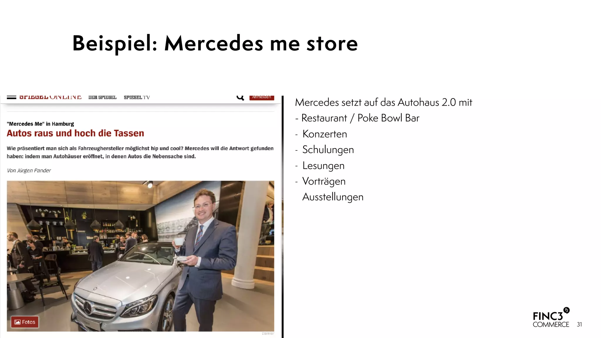 31
Beispiel: Mercedes me store
Mercedes setzt auf das Autohaus 2.0 mit 
- Restaurant / Poke Bowl Bar
- Konzerten
- Schulungen
- Lesungen
- Vorträgen 
Ausstellungen
 