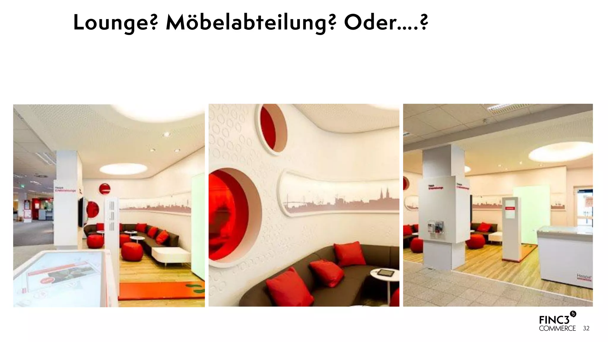 32
Lounge? Möbelabteilung? Oder….?
 