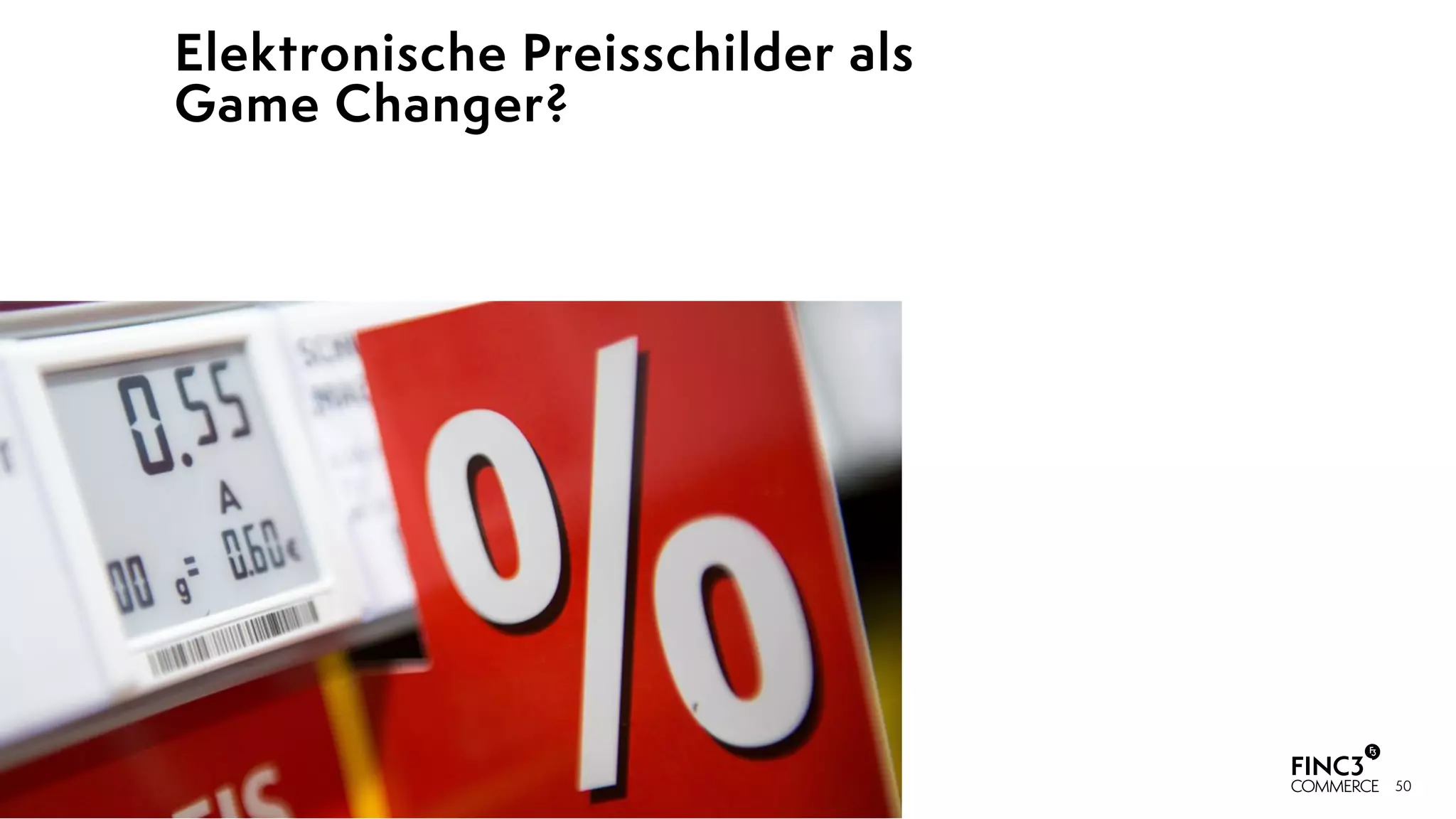 50
Elektronische Preisschilder als  
Game Changer?
 