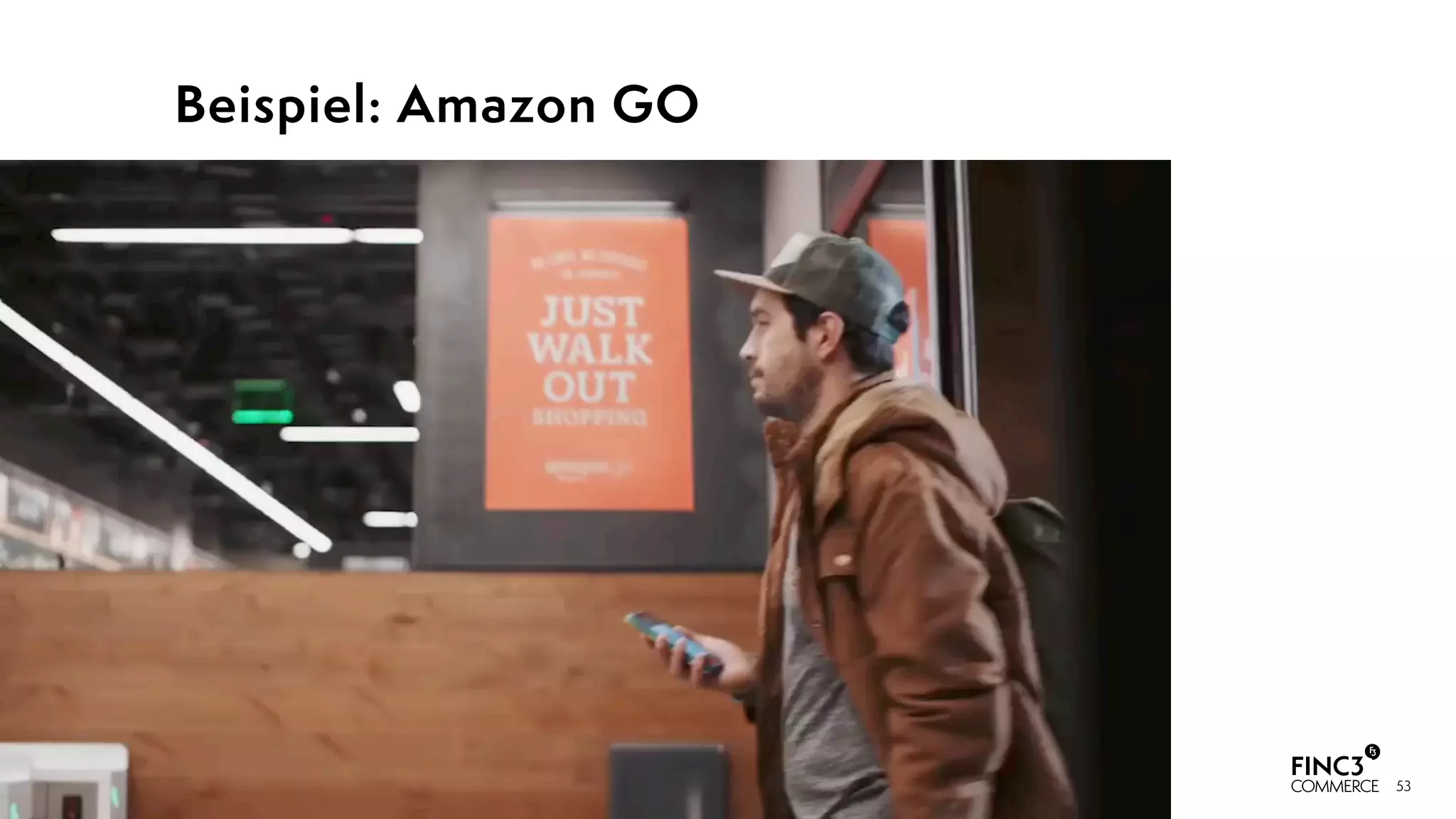 53
Beispiel: Amazon GO
 