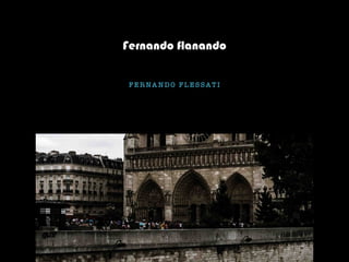 F E R NA N D O F L E S SAT I
Fernando flanando
 