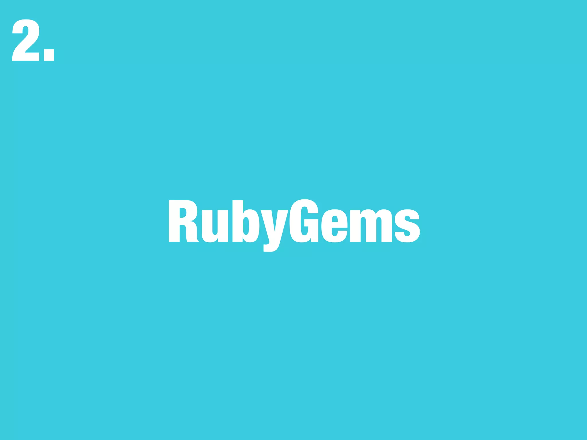 RubyGems
2.
 