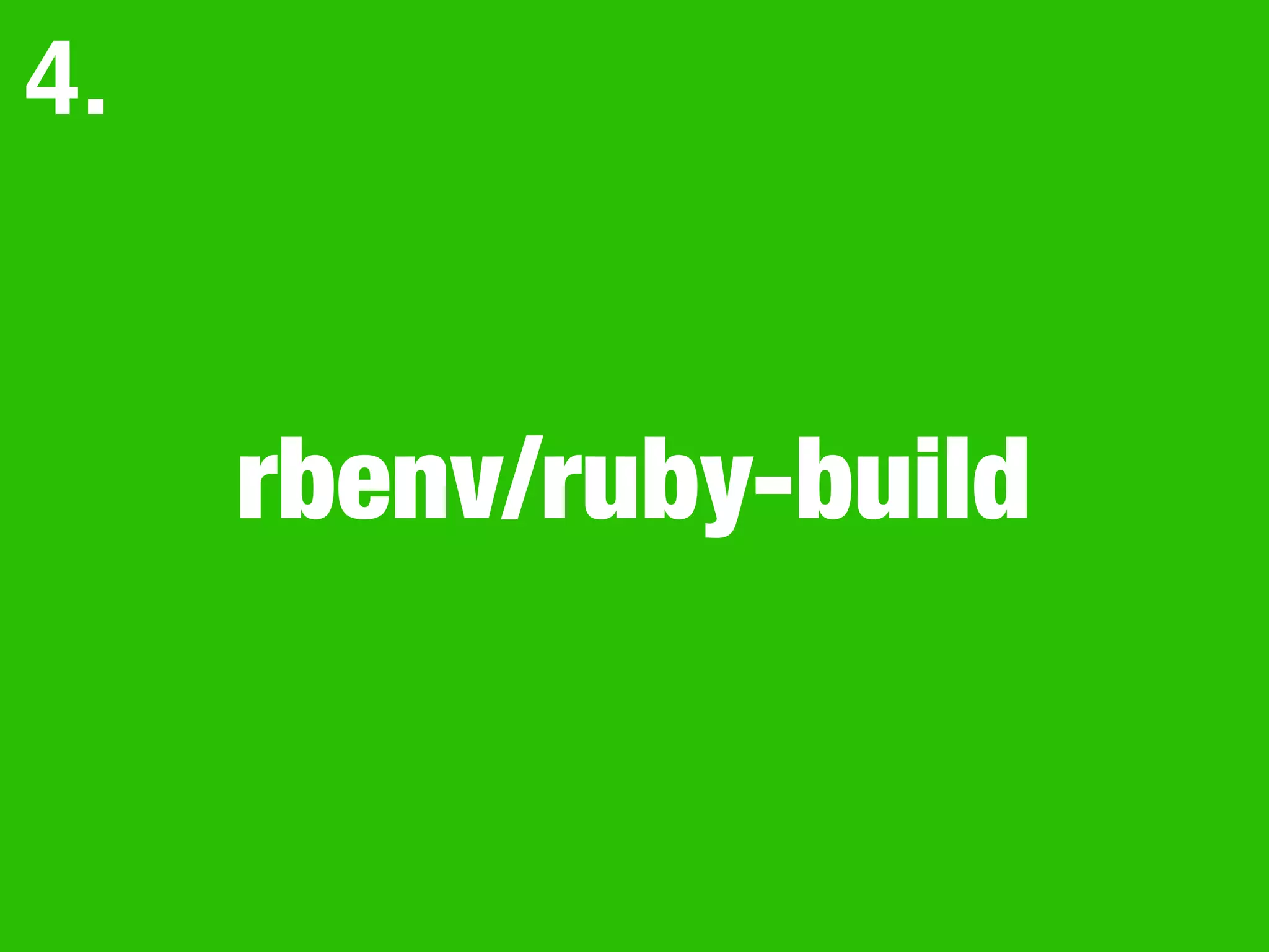 rbenv/ruby-build
4.
 