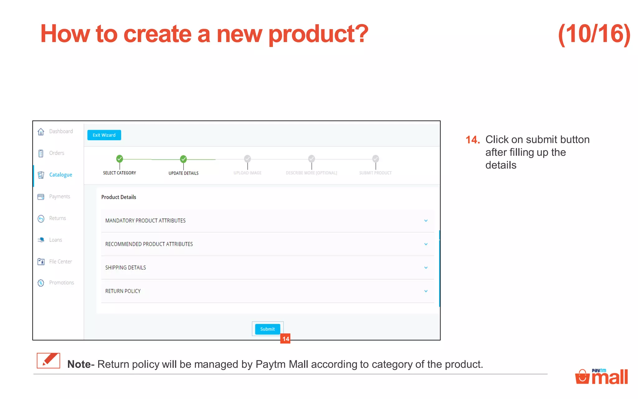 Click on submit button
after filling up the
details
How to create a new product?
14
14.
(10/16)
Note- Return policy will be managed by Paytm Mall according to category of the product.
 