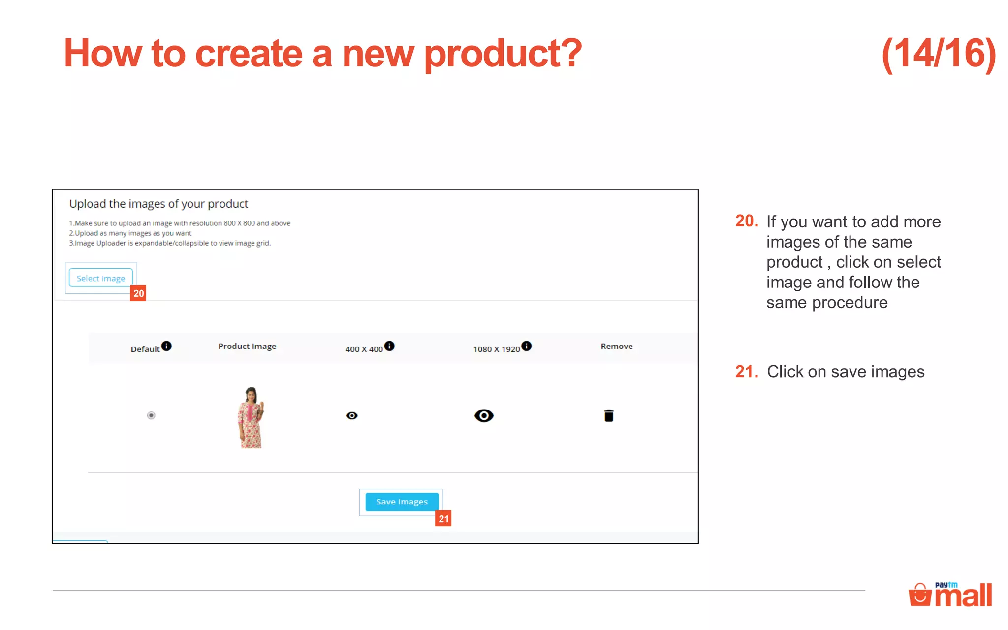 If you want to add more
images of the same
product , click on select
image and follow the
same procedure
Click on save images
How to create a new product?
21
20
20.
21.
(14/16)
 