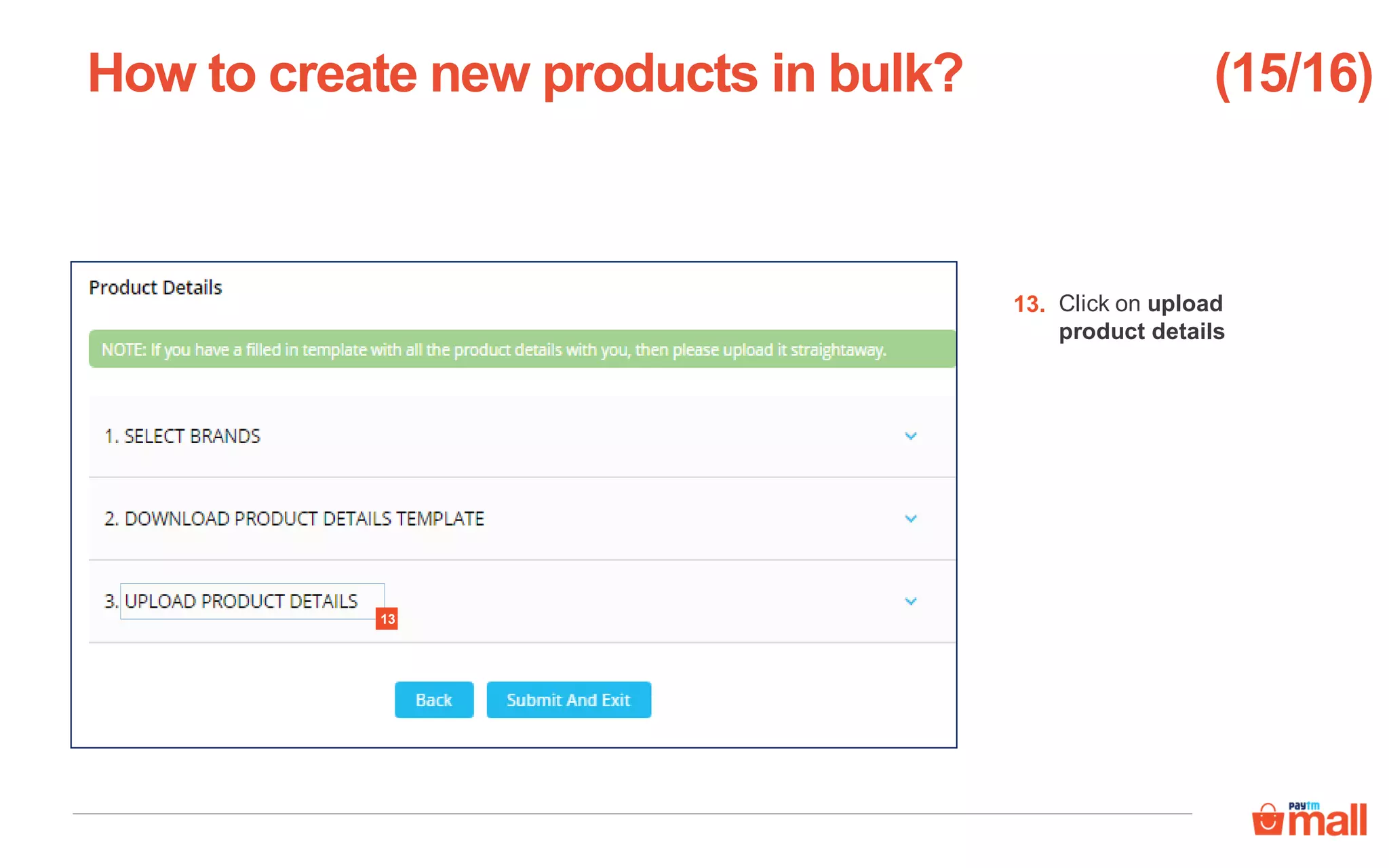 Click on upload
product details
How to create new products in bulk?
13.
(15/16)
13
 