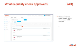 Once your products
quality check is done it
will be moved to QC
approved.
..
What is quality check approved?
5.
(4/4)
5
 
