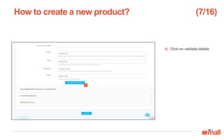 Click on validate details
How to create a new product?
9
9.
(7/16)
 