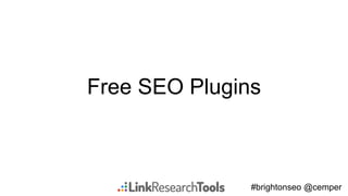 #brightonseo @cemper
Free SEO Plugins
 