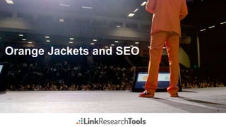 Orange Jackets and SEO
 