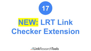 NEW: LRT Link
Checker Extension
17
 