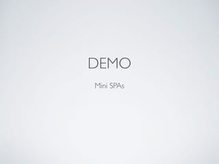 DEMO
Mini SPAs
 