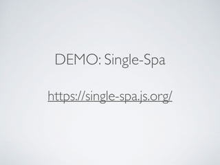 DEMO: Single-Spa
https://single-spa.js.org/
 