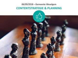 06/09/2018 – Gemeente Wevelgem
CONTENTSTRATEGIE & PLANNING
 