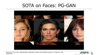6©2019 ARISE analytics
SOTA on Faces: PG-GAN
Kerras et al. ICLR 2018. PROGRESSIVE GROWING OF GANS FOR IMPROVED QUALITY, ST...