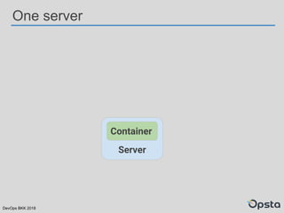 DevOps BKK 2018
One server
Server
Container
 
