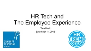 HR Tech and
The Employee Experience
Tom Haak
Sptember 11, 2018
 