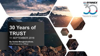 30 Years of
TRUST
11 SEPTEMBER 2018
By Sutida Mongkolsuthree,
Chief Executive Officer
 