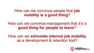 How can we convince people that job
mobility is a good thing?
How can we convince management that it’s a
good thing for pe...