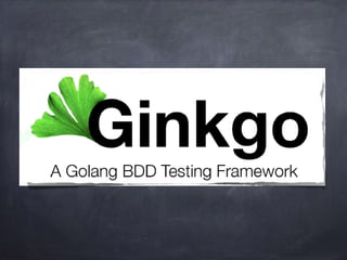 Ginkgo - BDD Testing Framework for Go | PPT