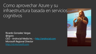Ricardo Gonzalez Vargas
@rgonv
CEO - Androcial Media Inc. - http://androcial.com
Microsoft Regional Director
http://rd.microsoft.com
 