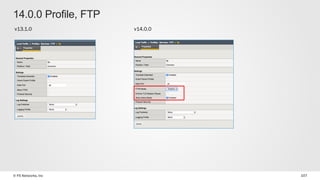 © F5 Networks, Inc 107
14.0.0 Profile, FTP
v13.1.0 v14.0.0
 