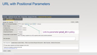 URL with Positional Parameters
Link to parameter prod_id in policy
 