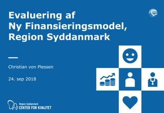 Navn
Evaluering af
Ny Finansieringsmodel,
Region Syddanmark
Christian von Plessen
24. sep 2018
 