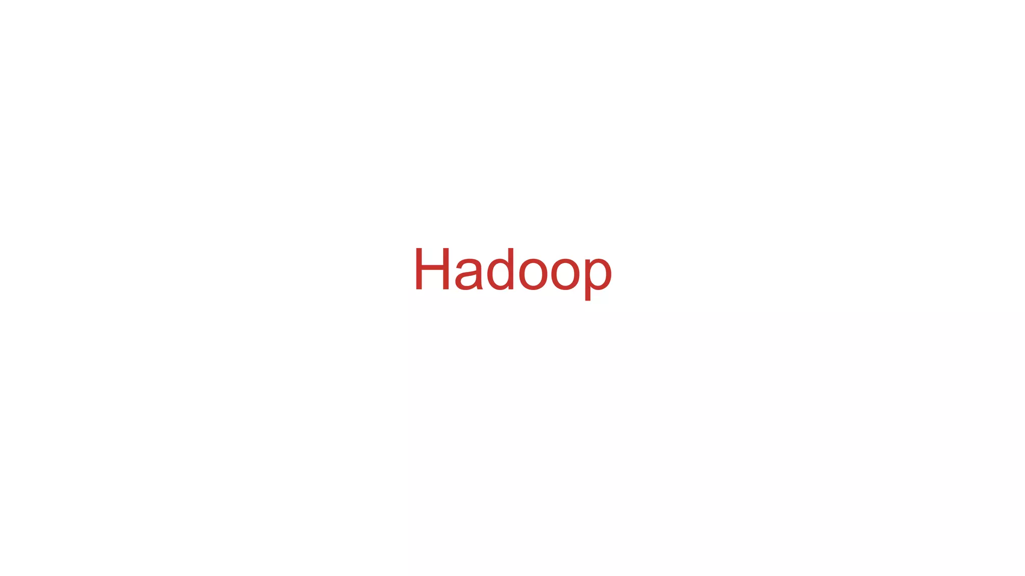 Hadoop
 