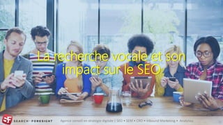 Agence conseil en stratégie digitale | SEO • SEM • CRO • Inbound Marketing • Analytics
La recherche vocale et son
impact s...
