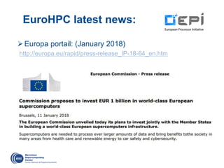 EuroHPC latest news:
Europa portail: (January 2018)
http://europa.eu/rapid/press-release_IP-18-64_en.htm
 