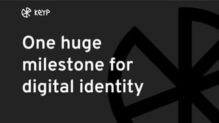 One huge
milestone for
digital identity
 