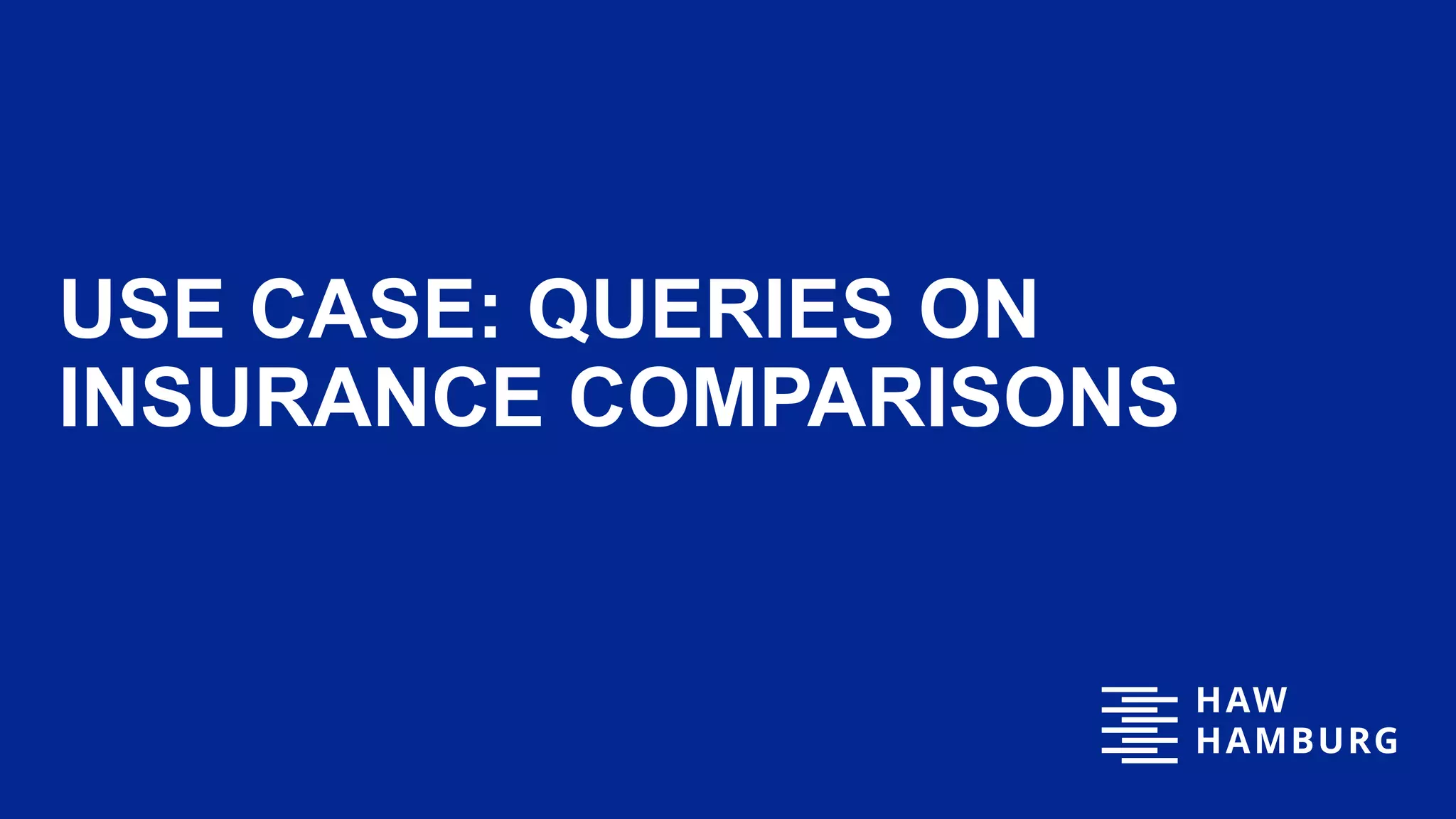 USE CASE: QUERIES ON
INSURANCE COMPARISONS
19
 
