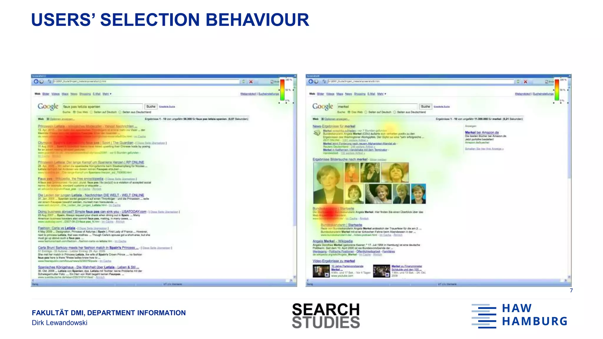 FAKULTÄT DMI, DEPARTMENT INFORMATION
Dirk Lewandowski
USERS’ SELECTION BEHAVIOUR
7
 