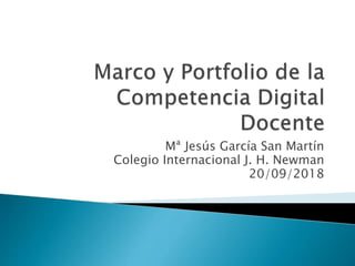 Mª Jesús García San Martín
Colegio Internacional J. H. Newman
20/09/2018
 