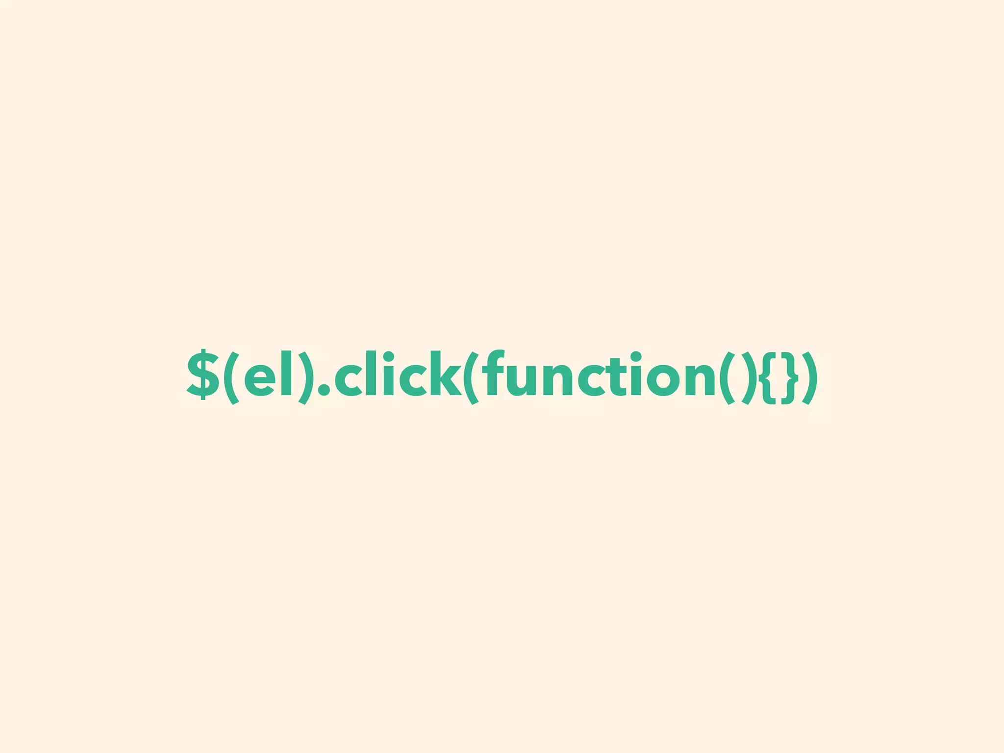 $(el).click(function(){})
 