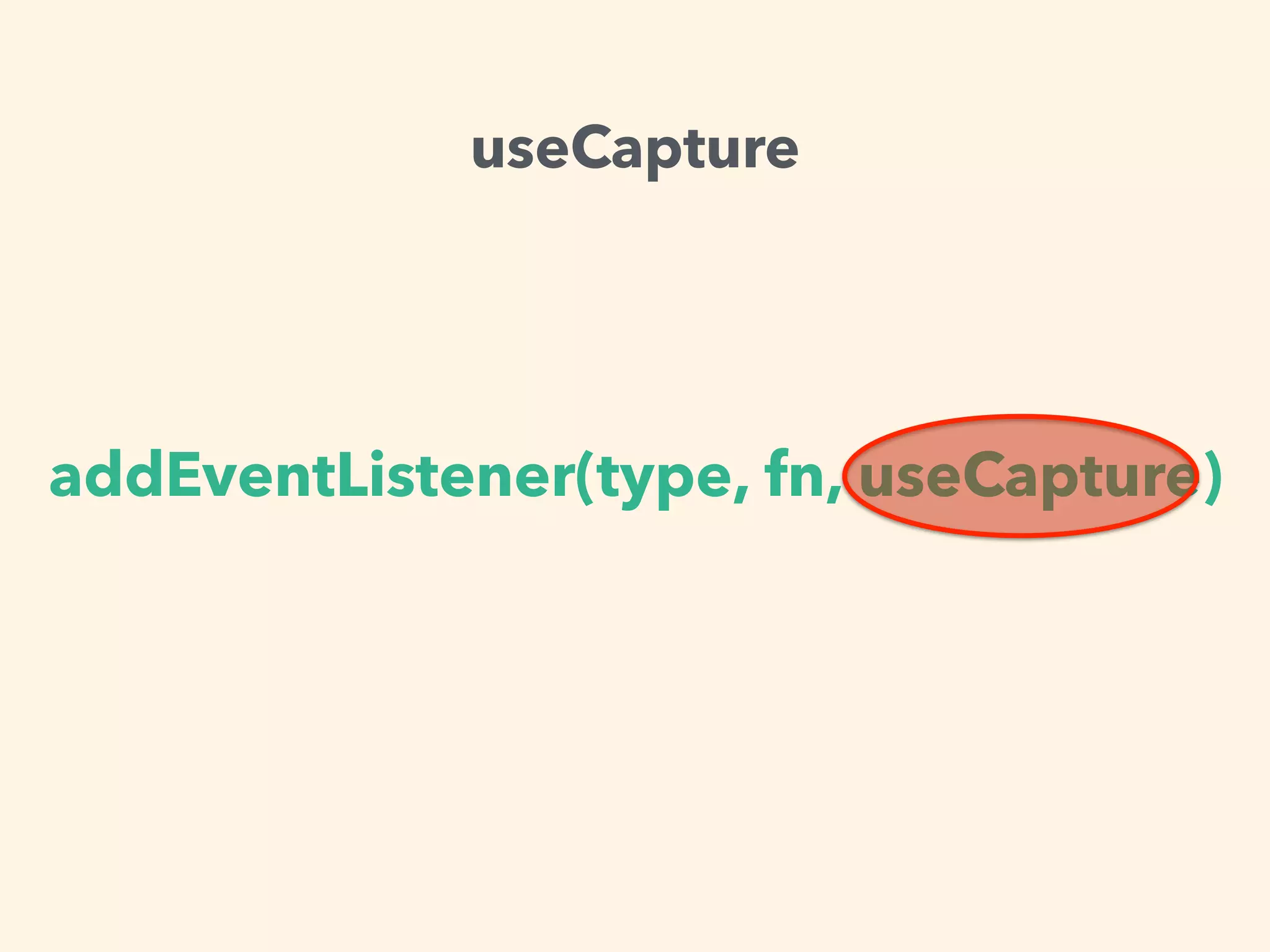 addEventListener(type, fn, useCapture)
useCapture
 