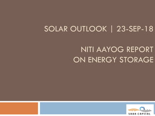 SOLAR OUTLOOK | 23-SEP-18
NITI AAYOG REPORT
ON ENERGY STORAGE
 