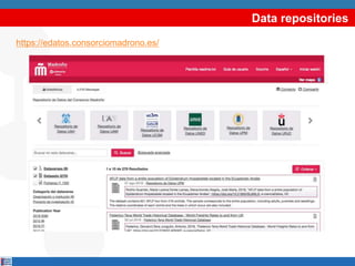 Data repositories
https://edatos.consorciomadrono.es/
 