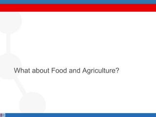 What about Food and Agriculture?
 