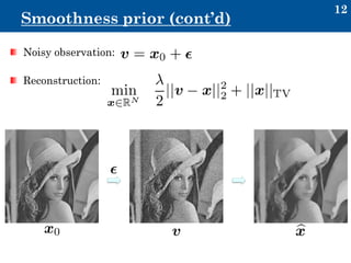12
Smoothness prior (cont’d)
Noisy observation:
Reconstruction:
 