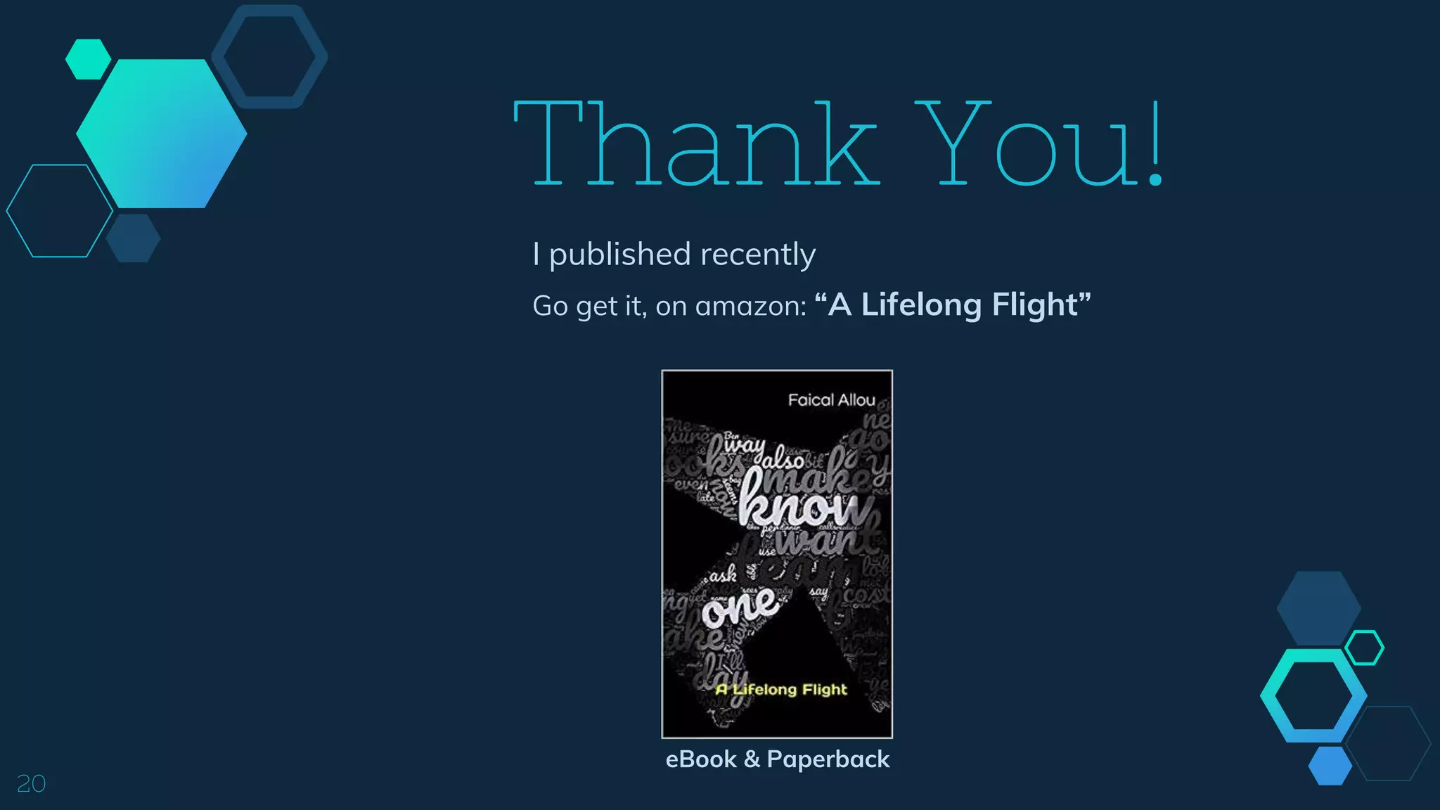 Thank You!
I published recently
Go get it, on amazon: “A Lifelong Flight”
20
eBook & Paperback
 